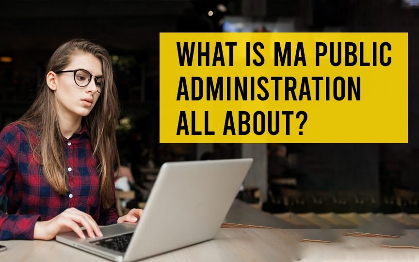 What is MA Public Administration all about? 