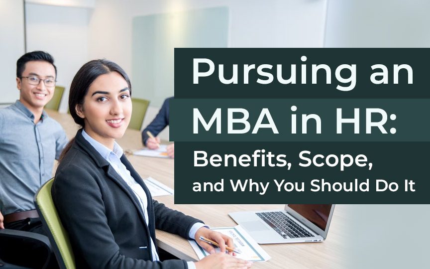 Pursuing an MBA in HR: Benefits, Scope