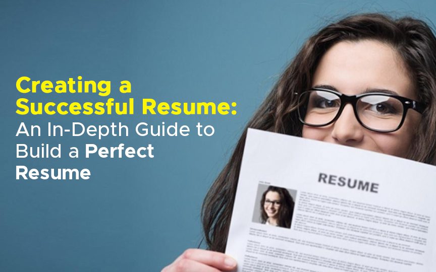 Creating a Successful Resume: An In-Depth Guide to Build a Perfect Resume