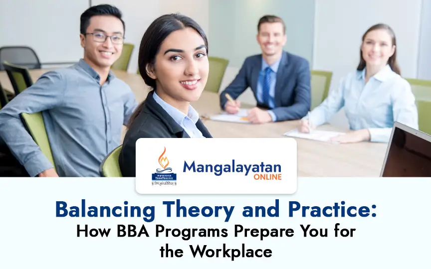 Balancing Theory and Practice: How BBA Programs Prepare You for the Workplace