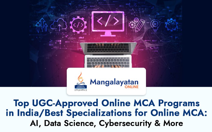 Top UGC-Approved Online MCA Program in India: AI, Data Science, Cybersecurity & More