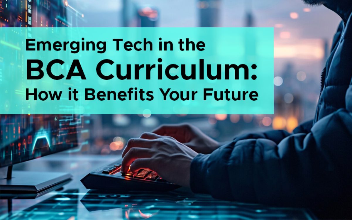 Emerging Tech in the BCA Curriculum: How it Benefits Your Future 